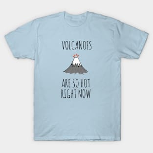 Volcanoes are so hot right now T-Shirt